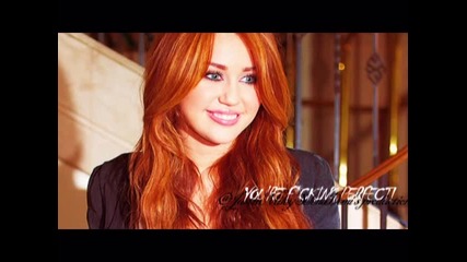 Miley, you're f*cking perfect to me!