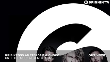 Kris Kross Amsterdam _ Choco - Until The Morning (cmc$ Remix) [free Download]