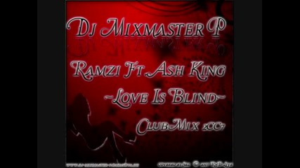 Dj Mixmaster P - Ramzi Ft.ash King - Love Is Blind Clubmix 