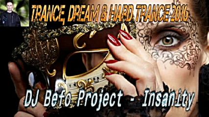 Dj Befo Project - Insanity ( Bulgarian Trance, Dream Trance, Hard & Progressive Trance Music 2016 )