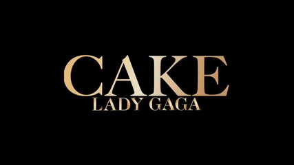 Lady Gaga feat. Dj White Shadow - Cake