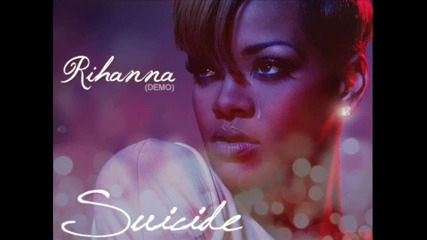 Страхотна+превод и текст ! Rihanna - Suicide ( Demo )