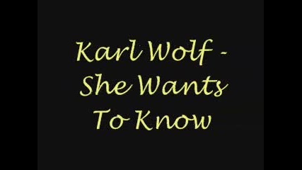 Karl Wolf - She Wants To Know