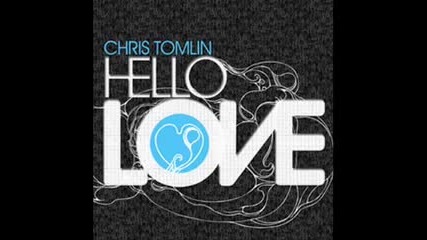 You Lifted Me Out - Chris Tomlin [hello Love]