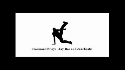 Crossroad Bboys - Jay - Roc and Jakebeatz