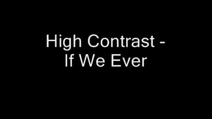 High contrast - If we ever