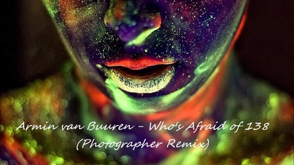 2013 • Armin van Buuren - Who's Afraid of 138 ( Photographer Remix )