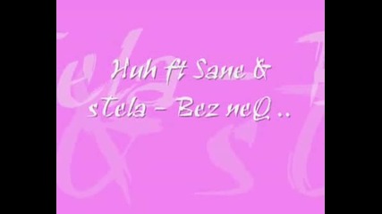 Huh Ft Sane & Stela - Bez Neq