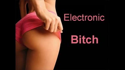 Electronic Bitch New House Mix 2008 2009 By Djdakaf