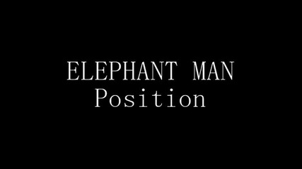 Elephant Man - Position