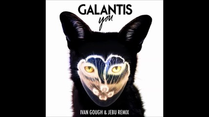Galantis - You ( Ivan Gough & Jebu Remix )