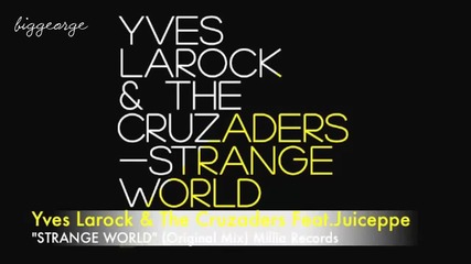Yves Larock, The Cruzaders ft. Juiceppe - Strange World ( Original Mix ) [high quality]