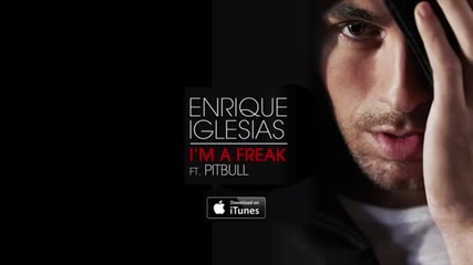 Enrique Iglesias Feat. Pitbull - Im A Freak Official Audio