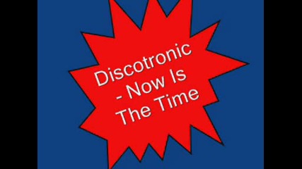 Discotronic - Now Is The Time
