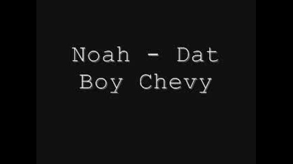 - Noah - Dat Boy Chevy