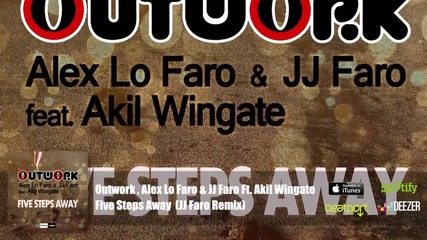 Outwork , Alex Lo Faro & Jj Faro Feat. Akil Wingate - Five Steps Away ( Jj Faro Remix)