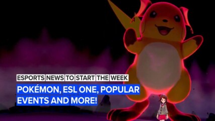 Esports news to start the week: Pokémon, ESL One, Popular events and more!