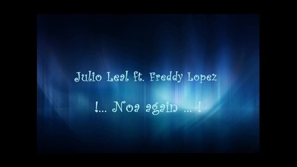 Julio Leal ft. Freddy Lopez - Noa Agin (radio edit)