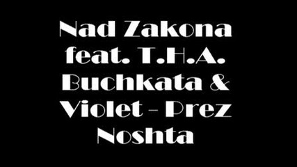 Nad Zakona feat. T.h.a. Buchkata & Violet - Prez Noshta 