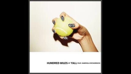 *2015* Yall ft. Gabriela Richardson - Hundred Miles