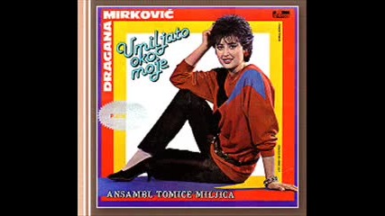 Dragana Mirkovic - Pored mene docekat ces stotu 
