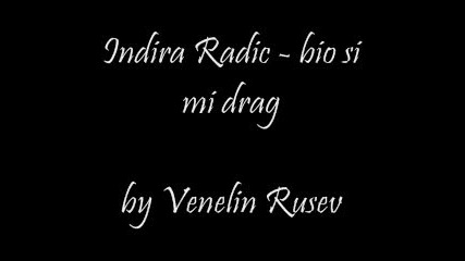 Indira radic - bio si mi drag 