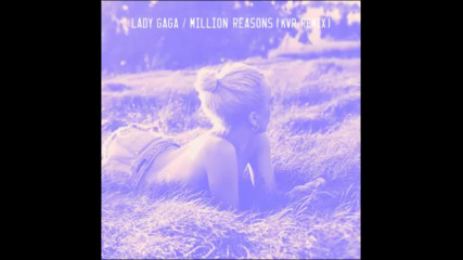 Lady Gaga - Million Reasons ( Kvr remix )