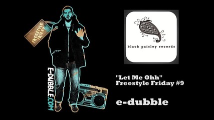 E-dubble - Let Me Oh (freestyle Friday #9)