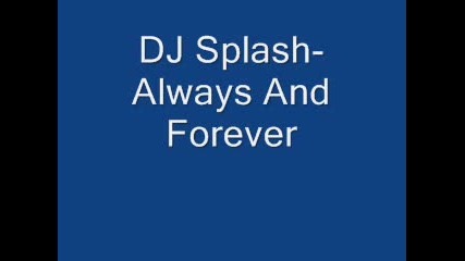 Dj Splash Always And Forever