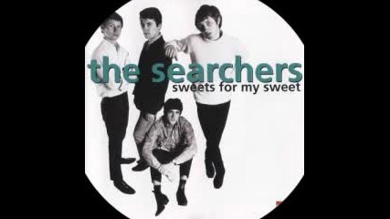 The Searchers - Sweets For My Sweet