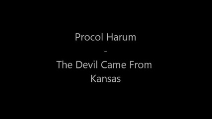 Procol Harum - The Devil Came From Kansas [live]