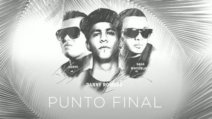 New! Danny Romero feat. Saga & Sonyc - Punto Final