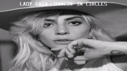 Lady Gaga - Dancin' In Circles