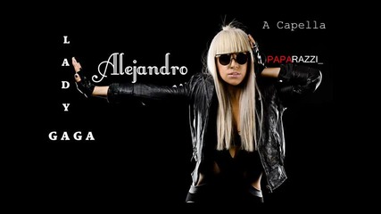 Lady Gaga - Alejandro ( A Capella ) 