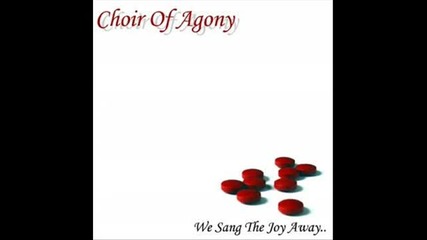 Choir of Agony - We Sang The Joy Away 