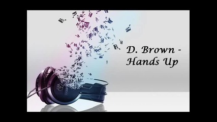 D. Brown - Hands Up [ New 2011 ]