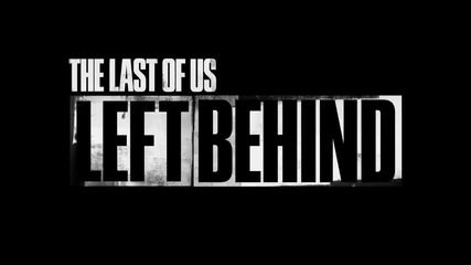 Трейлър отбелязва излизането на Left Behind за The Last of Us