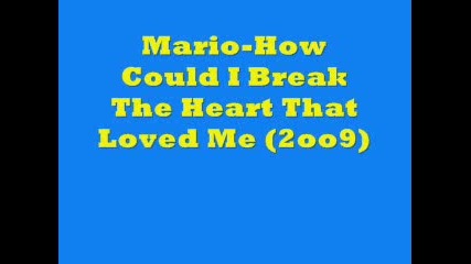 Mario - How could I break that heart that loved me