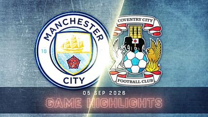 Manchester City vs. Coventry City Football Club - Condensed Game