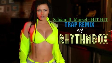 Български Трап - Sabiani ft. Marsel - Hit Hit (trap Remix by Rhythmbox)
