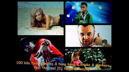 100 kila feat. Andrea & Hong Kong & Krisko & Dim4ou - Feel the real (dj tanyo G remix)