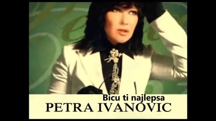 Petra Ivanovic - Bicu ti najlepsa