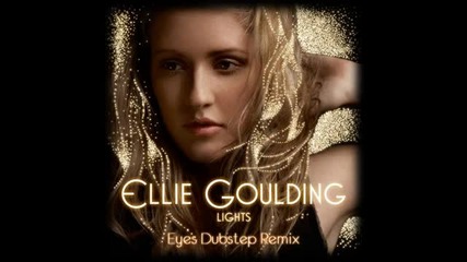 Ellie Goulding - Lights (eyes Dubstep Remix)