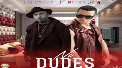 J Alvarez Ft. Nicky Jam - No Dudes