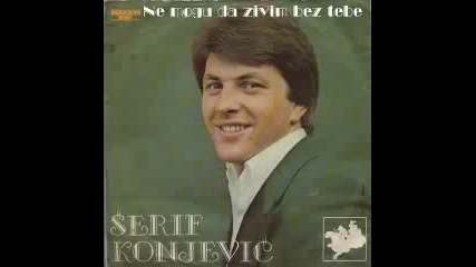 Serif Konjevic 1981 Ne mogu da zivim bez tebe