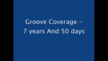 Groove Coverage - 7 years 50 days