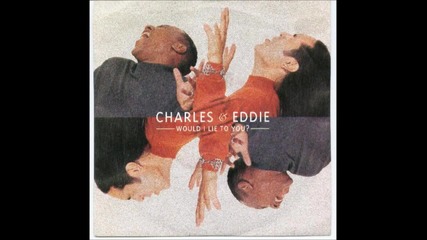 Charles And Eddie - Would I Lie To You Baby [hq]