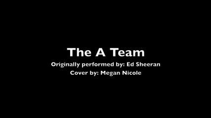The A Team - Ed Sheeran (cover) Megan Nicole