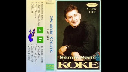 Semir Ceric Koke -sreco moja mala ( Juzni Express )