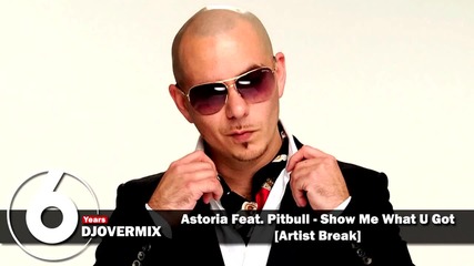 Djovermixmusic - Astoria ft. Pitbull Show me what u Got [artist Break]